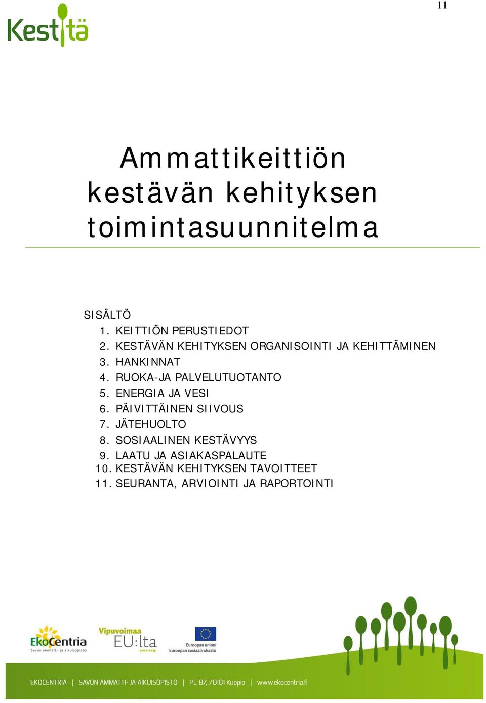 RUOKA-JA PALVELUTUOTANTO 5. ENERGIA JA VESI 6. PÄIVITTÄINEN SIIVOUS 7. JÄTEHUOLTO 8.