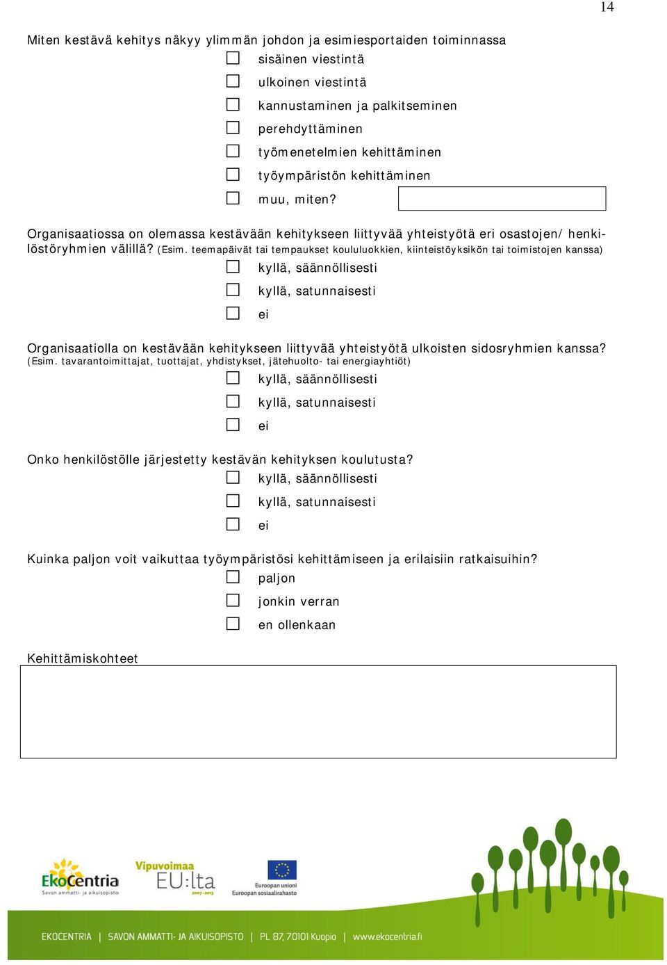 teemapäivät tai tempaukset koululuokkien, kiintstöyksikön tai toimistojen kanssa), säännöllisesti, satunnaisesti Organisaatiolla on kestävään kehitykseen liittyvää yhtstyötä ulkoisten sidosryhmien