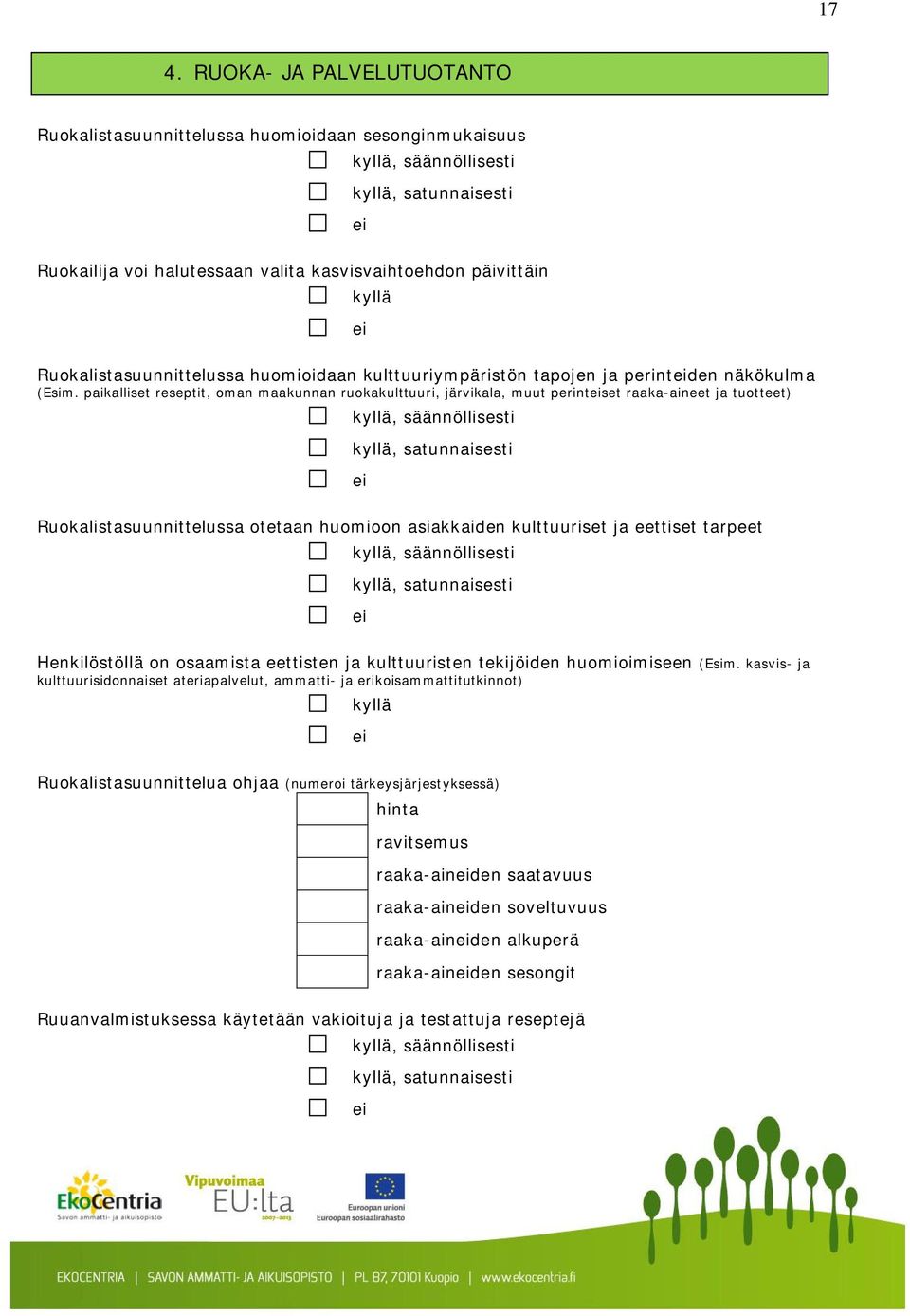 paikalliset reseptit, oman maakunnan ruokakulttuuri, järvikala, muut perintset raaka-aineet ja tuotteet), säännöllisesti, satunnaisesti Ruokalistasuunnittelussa otetaan huomioon asiakkaiden