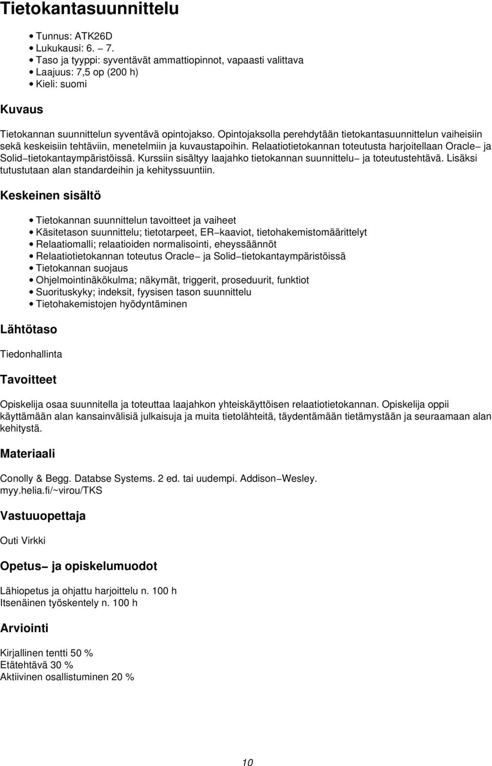 Opintojaksolla perehdytään tietokantasuunnittelun vaiheisiin sekä keskeisiin tehtäviin, menetelmiin ja kuvaustapoihin.