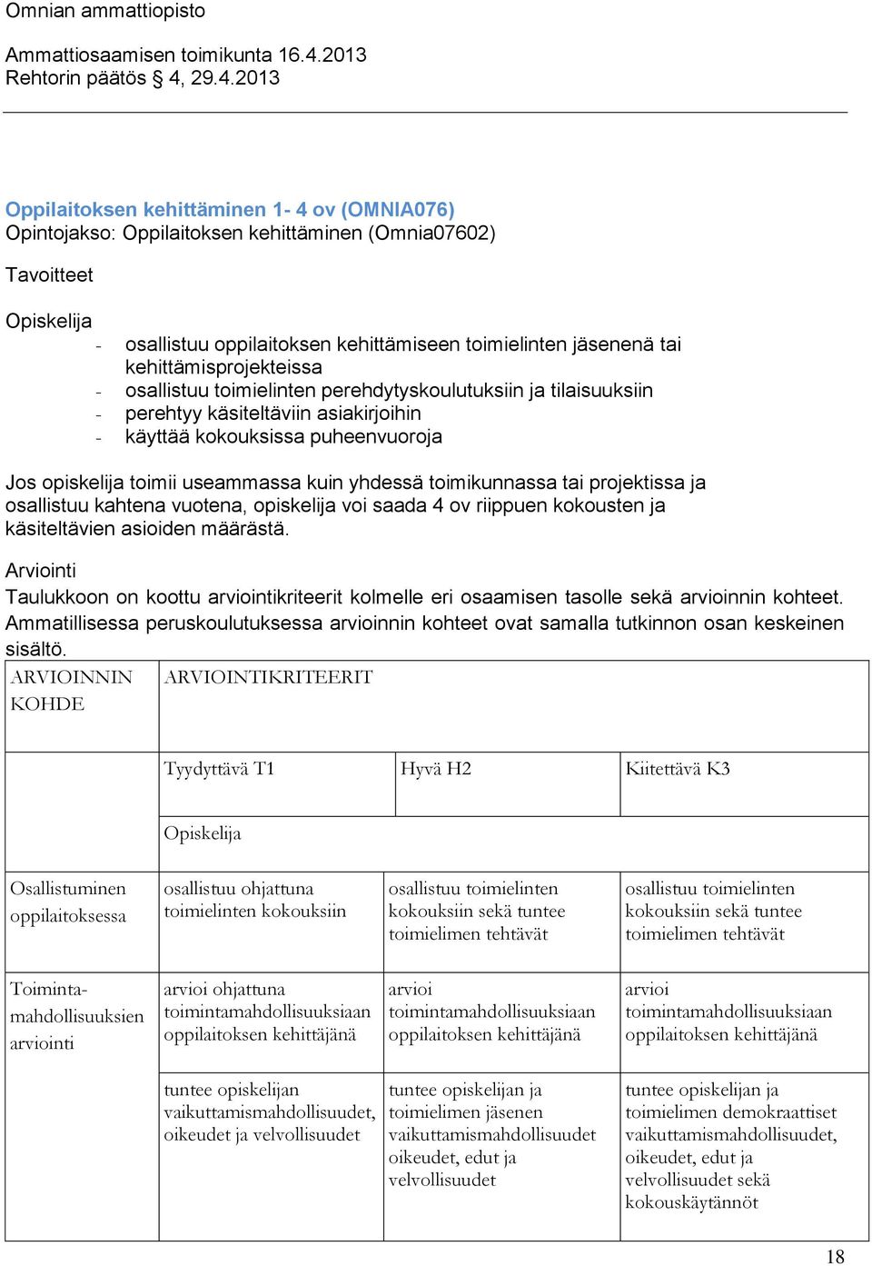 toimikunnassa tai projektissa ja osallistuu kahtena vuotena, opiskelija voi saada 4 ov riippuen kokousten ja käsiteltävien asioiden määrästä.