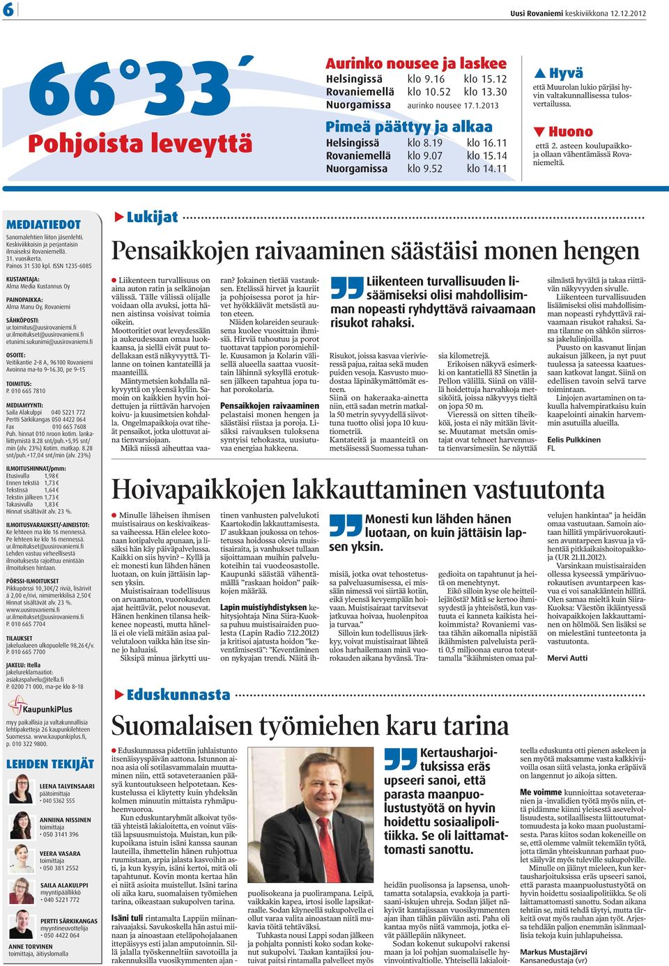 asteen koulupaikko- Pohjoista leveyttä ja ollaan vähentämässä Rovaniemeltä. MEDIATIEDOT Sanomalehtien liiton jäsenlehti. Keskiviikkoisin ja perjantaisin ilmaiseksi Rovaniemellä. 31. vuosikerta.