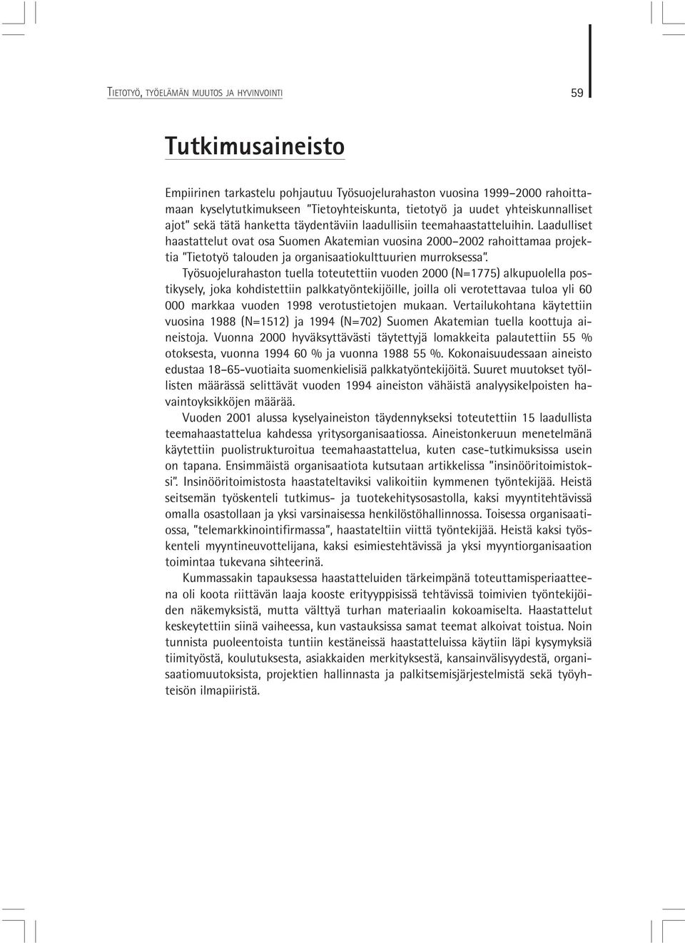 Laadulliset haastattelut ovat osa Suomen Akatemian vuosina 2000 2002 rahoittamaa projektia Tietotyö talouden ja organisaatiokulttuurien murroksessa.