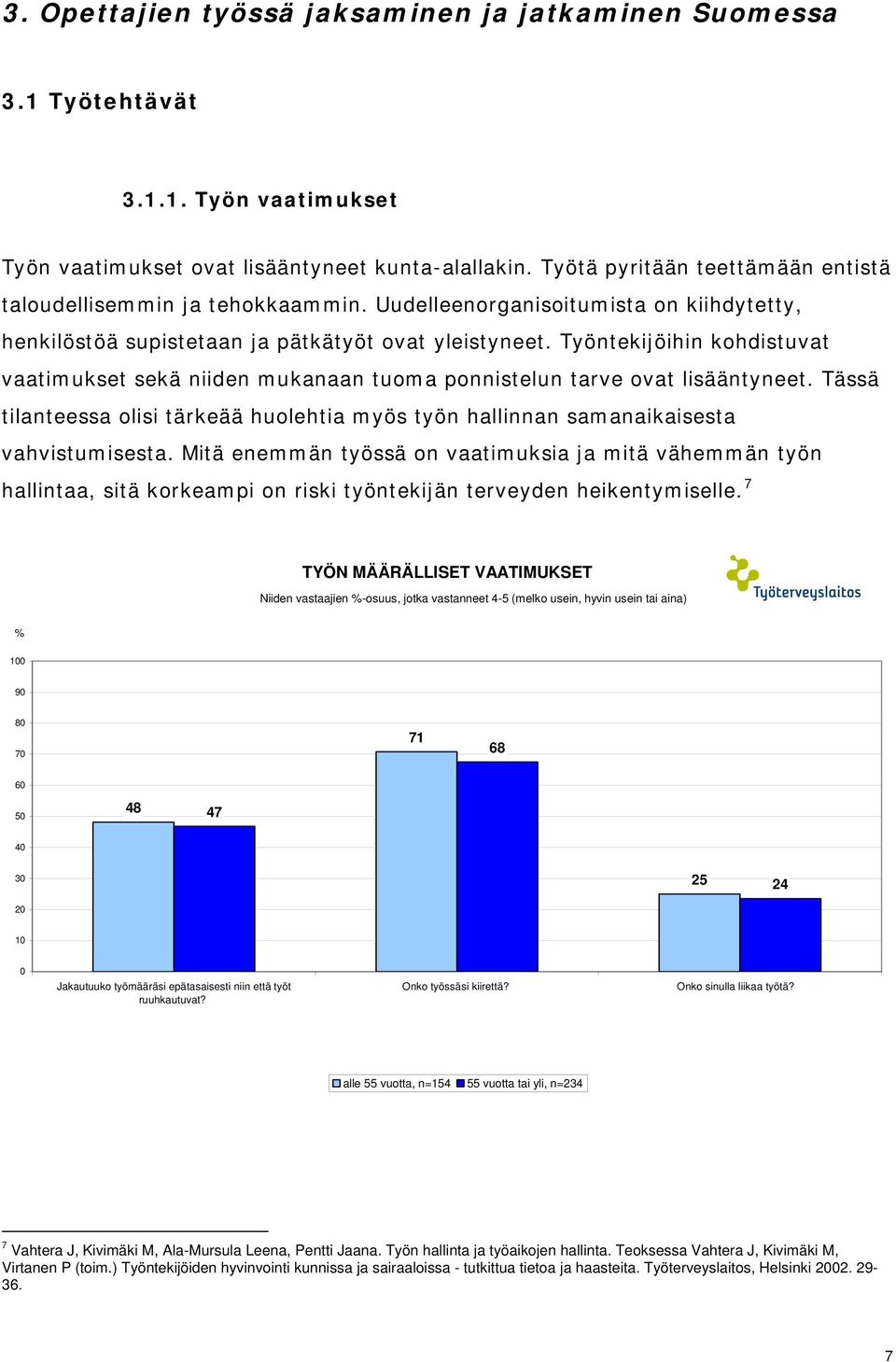 Työntekijöihin kohdistuvat vaatimukset sekä niiden mukanaan tuoma ponnistelun tarve ovat lisääntyneet. Tässä tilanteessa olisi tärkeää huolehtia myös työn hallinnan samanaikaisesta vahvistumisesta.