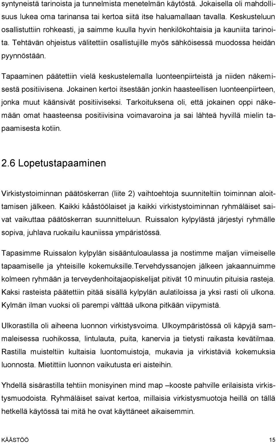 Tapaaminen päätettiin vielä keskustelemalla luonteenpiirteistä ja niiden näkemisestä positiivisena.