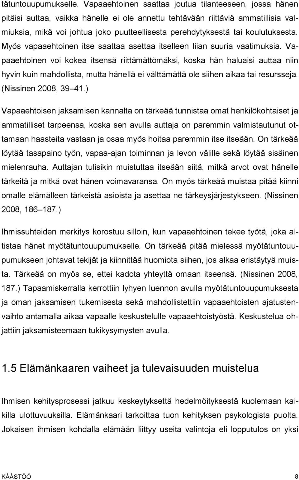 tai koulutuksesta. Myös vapaaehtoinen itse saattaa asettaa itselleen liian suuria vaatimuksia.