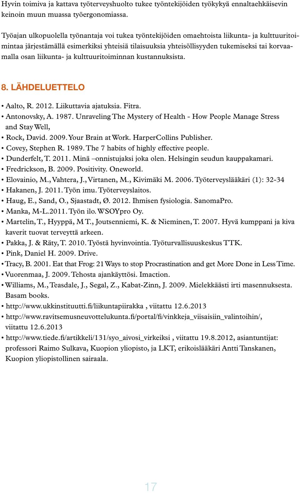 liikunta- ja kulttuuritoiminnan kustannuksista. 8. LÄHDELUETTELO Aalto, R. 2012. Liikuttavia ajatuksia. Fitra. Antonovsky, A. 1987.