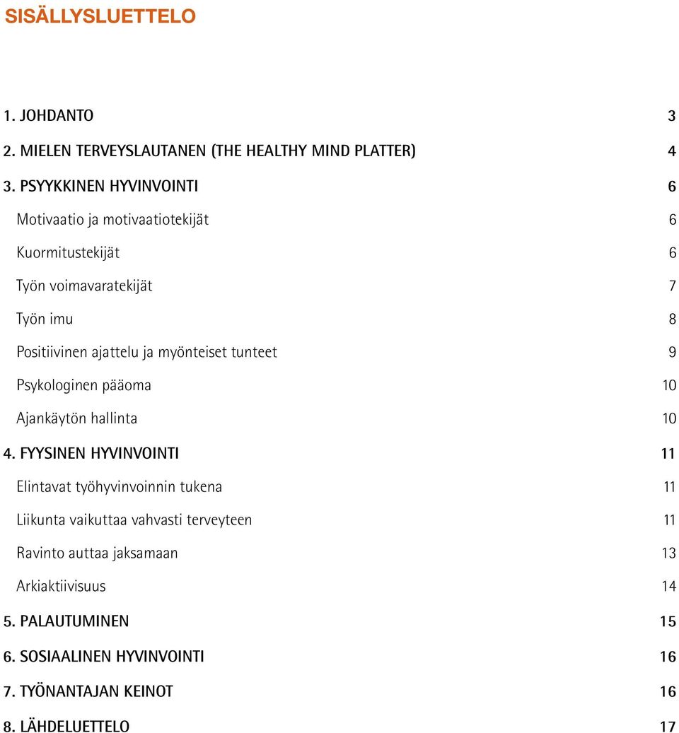 ja myönteiset tunteet 9 Psykologinen pääoma 10 Ajankäytön hallinta 10 4.