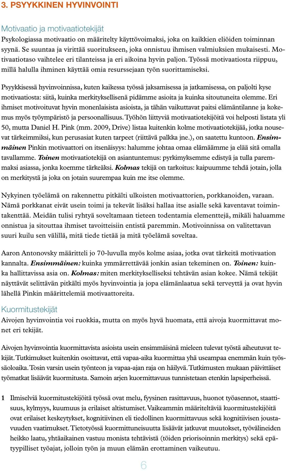 Työssä motivaatiosta riippuu, millä halulla ihminen käyttää omia resurssejaan työn suorittamiseksi.