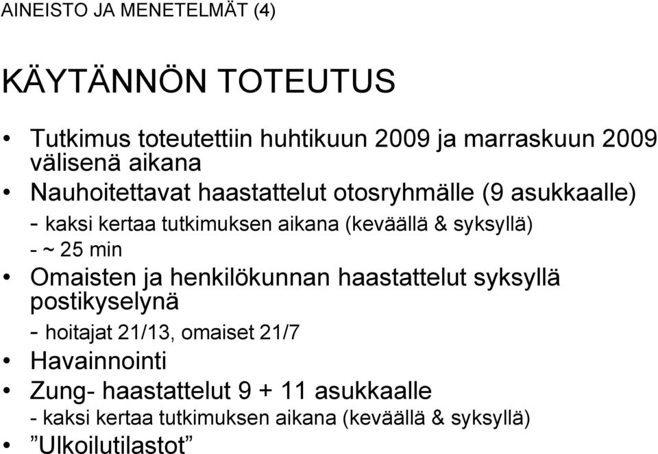 syksyllä) - ~ 25 min Omaisten ja henkilökunnan haastattelut syksyllä postikyselynä - hoitajat 21/13, omaiset 21/7