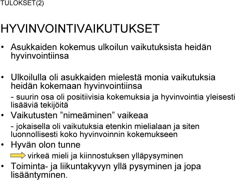 lisääviä tekijöitä Vaikutusten nimeäminen vaikeaa - jokaisella oli vaikutuksia etenkin mielialaan ja siten luonnollisesti koko