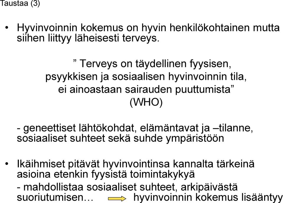 geneettiset lähtökohdat, elämäntavat ja tilanne, sosiaaliset suhteet sekä suhde ympäristöön Ikäihmiset pitävät