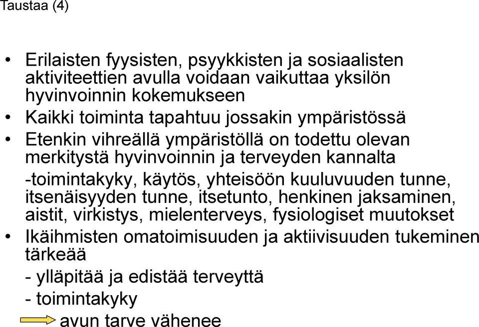 -toimintakyky, käytös, yhteisöön kuuluvuuden tunne, itsenäisyyden tunne, itsetunto, henkinen jaksaminen, aistit, virkistys, mielenterveys,