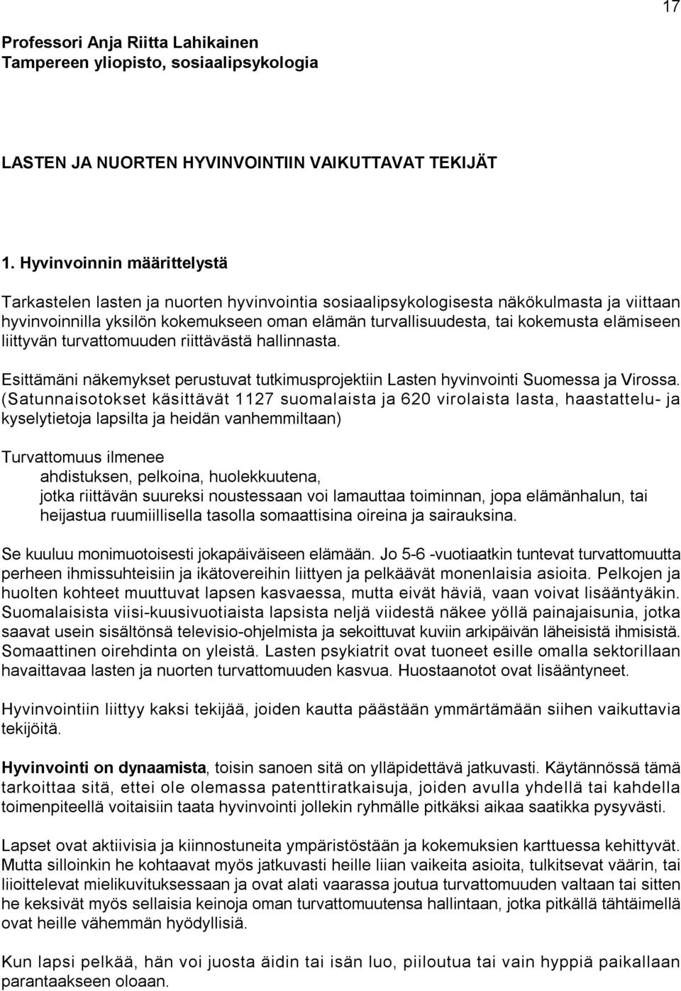 elämiseen liittyvän turvattomuuden riittävästä hallinnasta. Esittämäni näkemykset perustuvat tutkimusprojektiin Lasten hyvinvointi Suomessa ja Virossa.