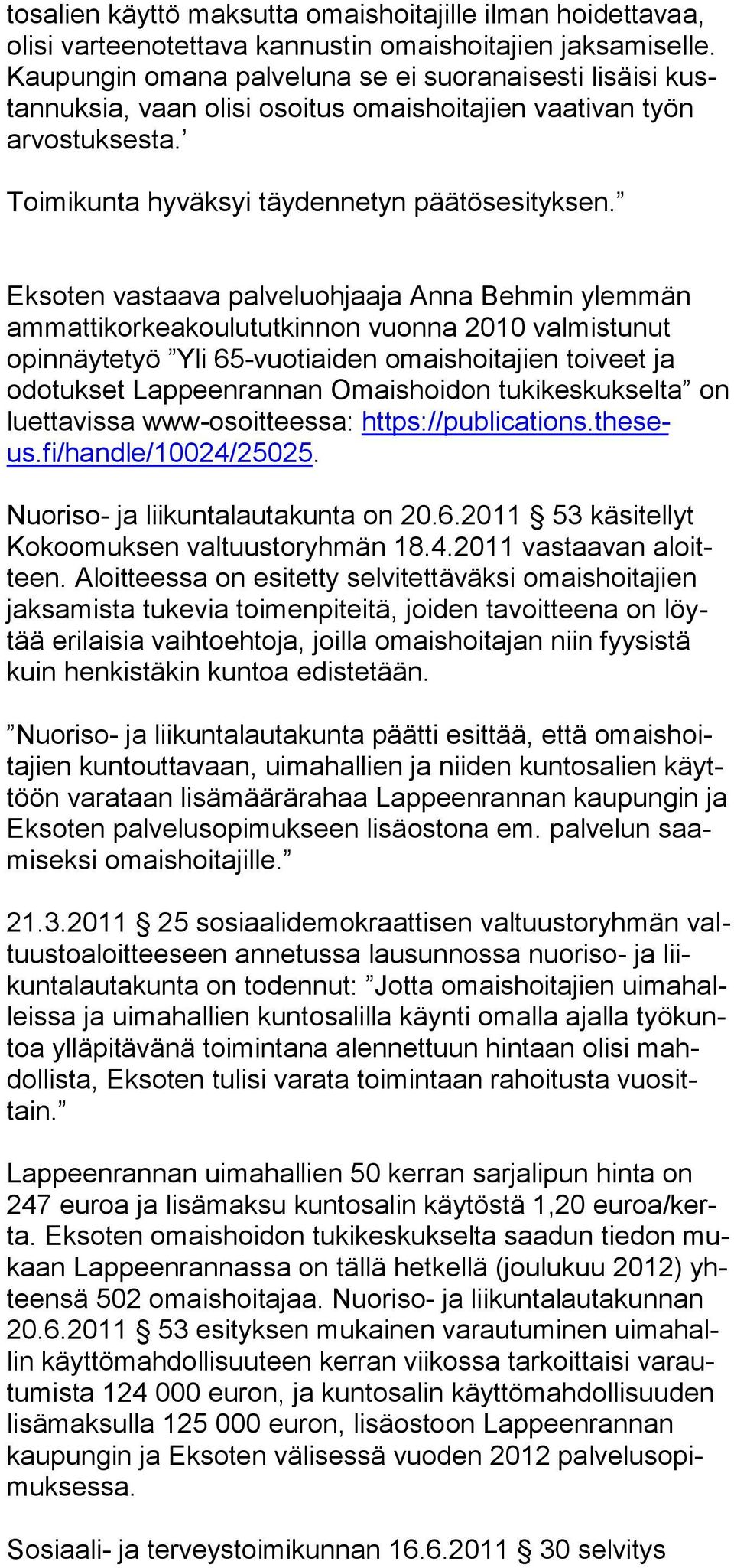 Eksoten vastaava palveluohjaaja Anna Behmin ylemmän ammattikorkeakoulututkinnon vuonna 2010 valmistunut opinnäytetyö Yli 65-vuotiaiden omaishoitajien toiveet ja odotukset Lappeenrannan Omaishoidon