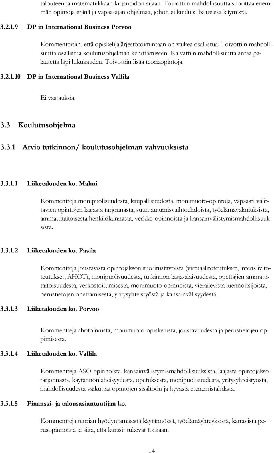 Kaivattiin mahdollisuutta antaa palautetta läpi lukukauden. Toivottiin lisää teoriaopintoja. 3.2.1.10 DP in International Business Vallila 3.