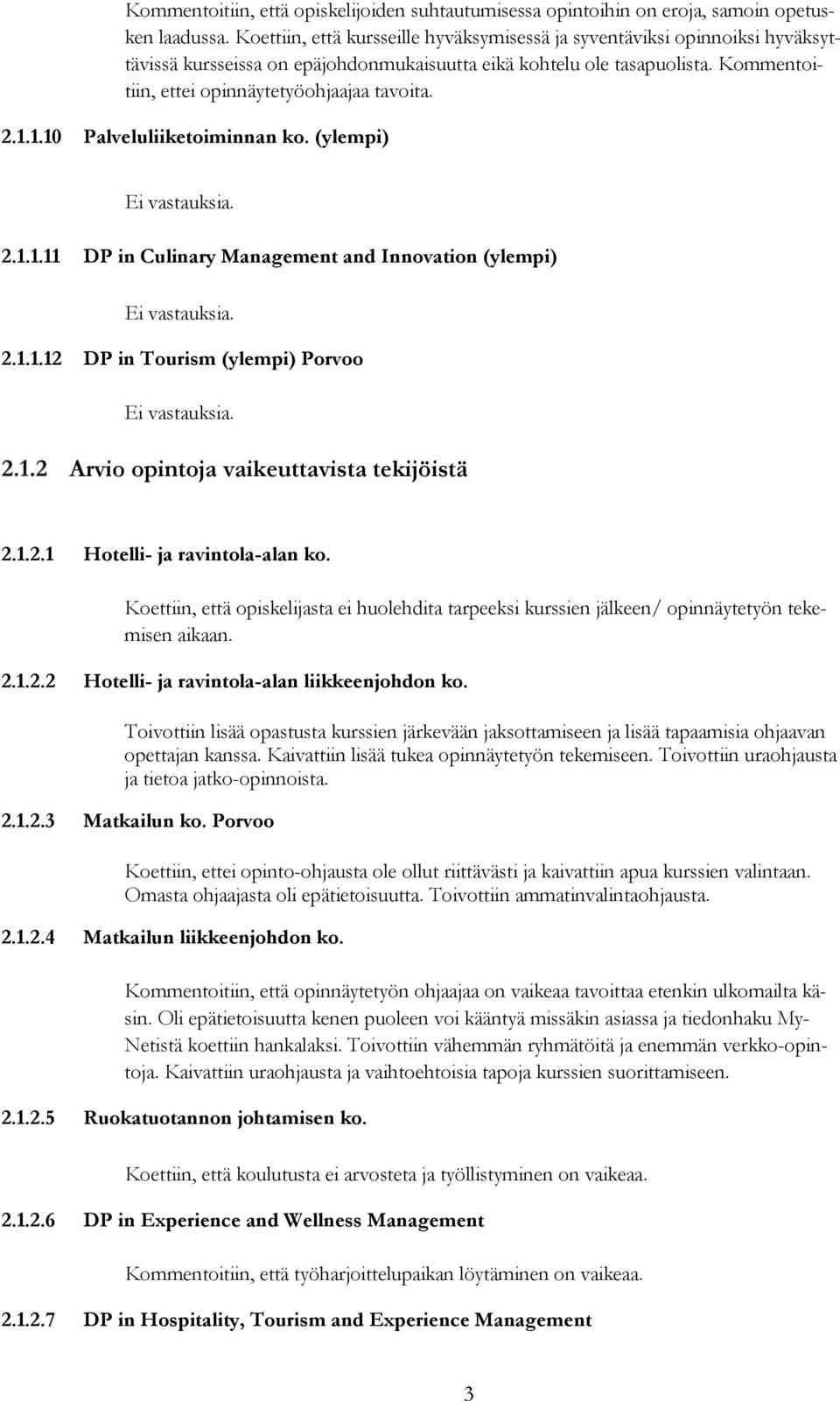 2.1.1.10 Palveluliiketoiminnan ko. (ylempi) 2.1.1.11 DP in Culinary Management and Innovation (ylempi) 2.1.1.12 DP in Tourism (ylempi) Porvoo Arvio opintoja vaikeuttavista tekijöistä 2.1.2.1 Hotelli- ja ravintola-alan ko.