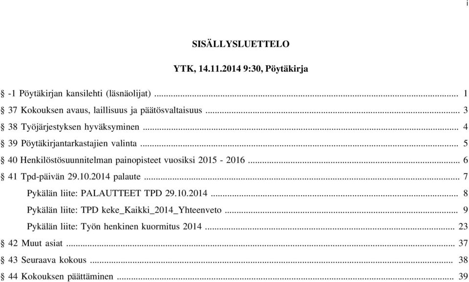 .. 5 40 Henkilöstösuunnitelman painopisteet vuosiksi 2015-2016... 6 41 Tpd-päivän 29.10.2014 palaute... 7 Pykälän liite: PALAUTTEET TPD 29.