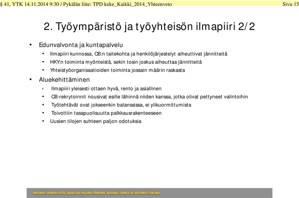 myönteistä, sekin tosin joskus aiheuttaa jännitteitä Yhteistyöorganisaatioiden toiminta jossain määrin raskasta Aluekehittäminen llmapiiri yleisesti ottaen hyvä, rento