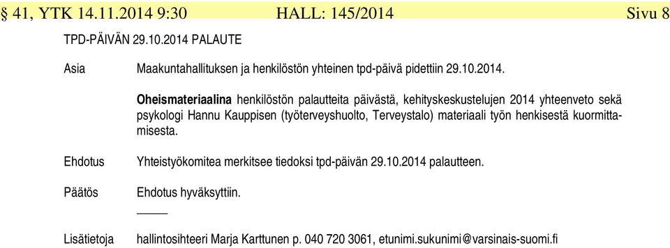 päivästä, kehityskeskustelujen 2014 yhteenveto sekä psykologi Hannu Kauppisen (työterveyshuolto, Terveystalo) materiaali työn henkisestä