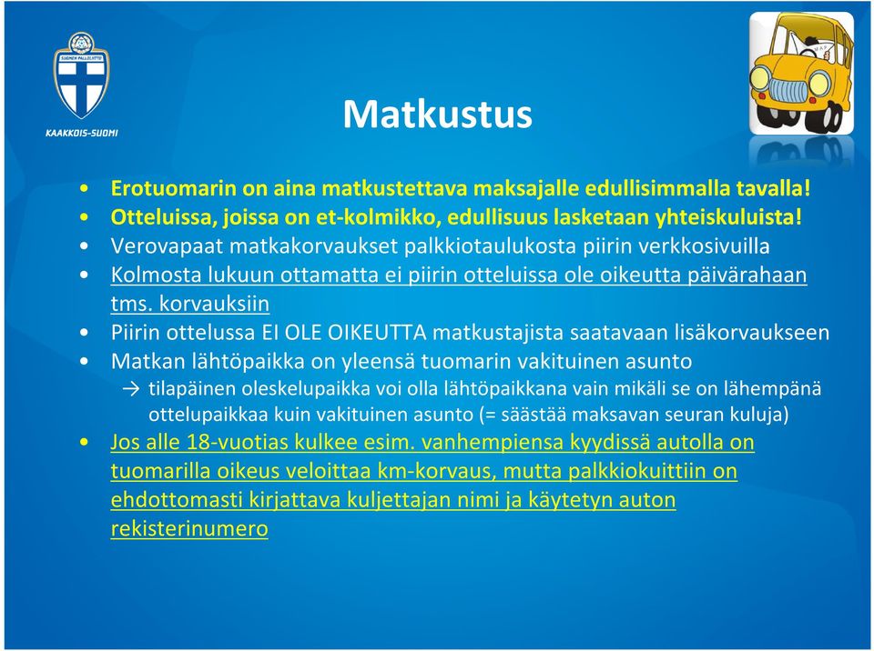 korvauksiin Piirin ottelussa EI OLE OIKEUTTA matkustajista saatavaan lisäkorvaukseen Matkan lähtöpaikka on yleensä tuomarin vakituinen asunto tilapäinen oleskelupaikka voi olla lähtöpaikkana vain