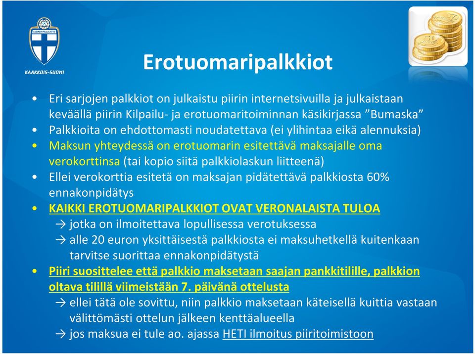 pidätettävä palkkiosta 60% ennakonpidätys KAIKKI EROTUOMARIPALKKIOT OVAT VERONALAISTA TULOA jotka on ilmoitettava lopullisessa verotuksessa alle 20 euron yksittäisestä palkkiosta ei maksuhetkellä