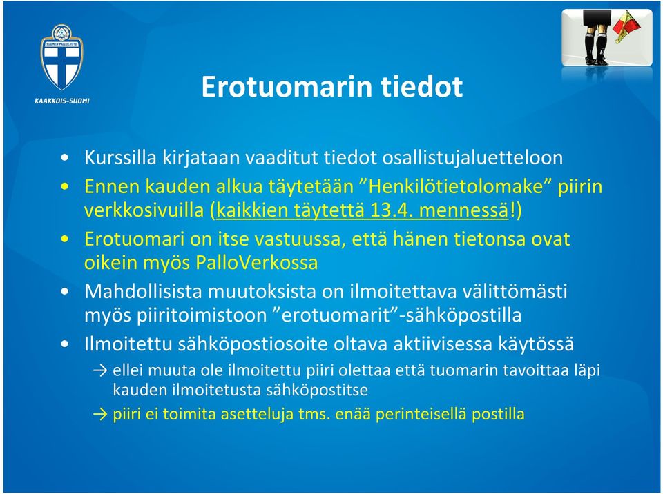 ) Erotuomari on itse vastuussa, että hänen tietonsa ovat oikein myös PalloVerkossa Mahdollisista muutoksista on ilmoitettava välittömästi myös