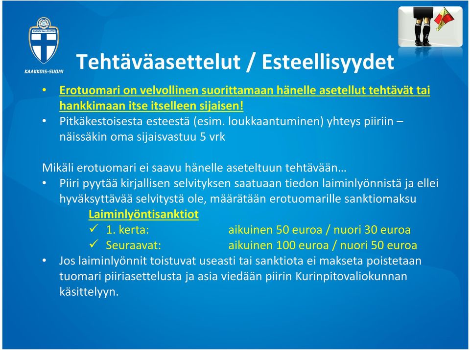 laiminlyönnistä ja ellei hyväksyttävää selvitystä ole, määrätään erotuomarille sanktiomaksu Laiminlyöntisanktiot 1.