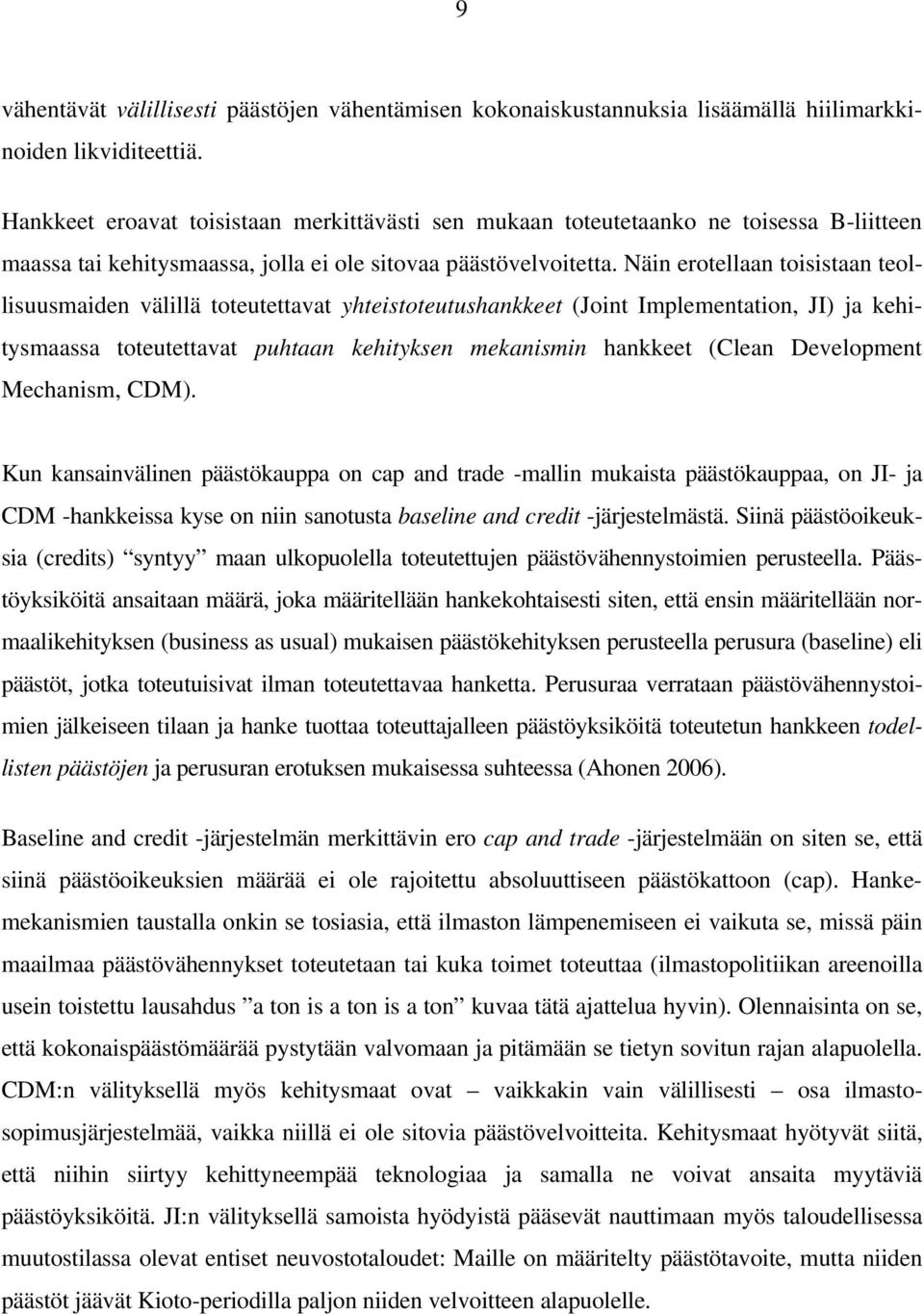 Näin erotellaan toisistaan teollisuusmaiden välillä toteutettavat yhteistoteutushankkeet (Joint Implementation, JI) ja kehitysmaassa toteutettavat puhtaan kehityksen mekanismin hankkeet (Clean