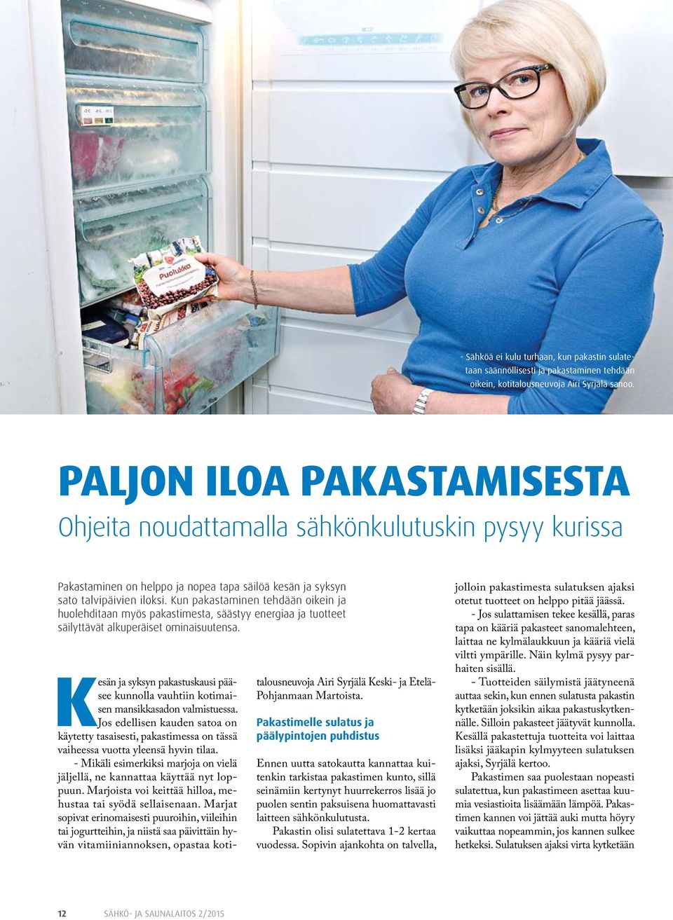 Kun pakastaminen tehdään oikein ja huolehditaan myös pakastimesta, säästyy energiaa ja tuotteet säilyttävät alkuperäiset ominaisuutensa.