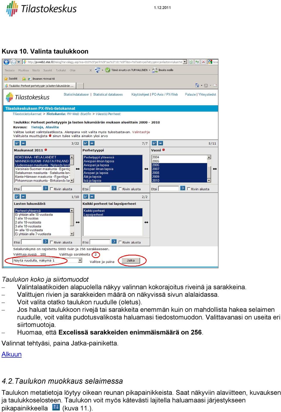 Jos haluat taulukkoon rivejä tai sarakkeita enemmän kuin on mahdollista hakea selaimen ruudulle, voit valita pudotusvalikosta haluamasi tiedostomuodon. Valittavanasi on useita eri siirtomuotoja.