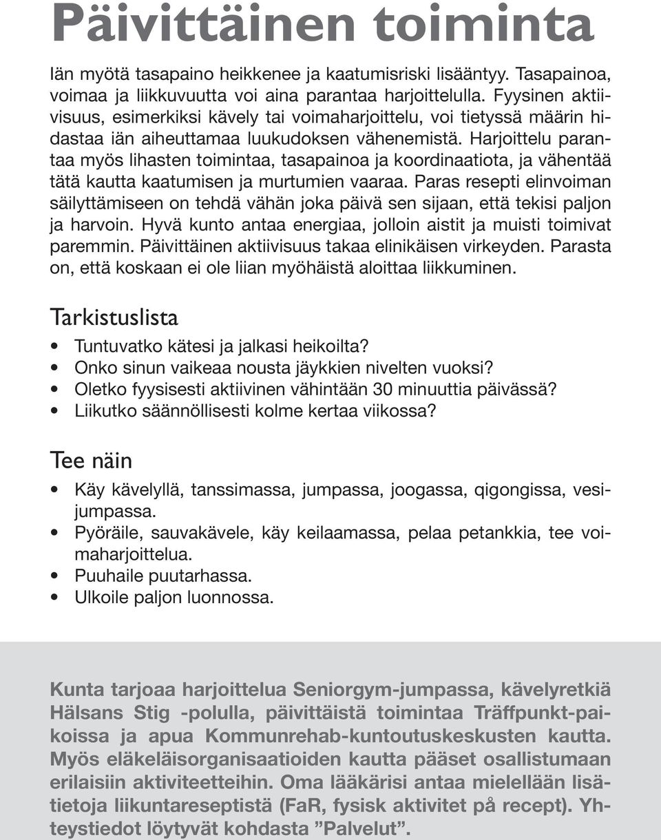 Harjoittelu parantaa myös lihasten toimintaa, tasapainoa ja koordinaatiota, ja vähentää tätä kautta kaatumisen ja murtumien vaaraa.