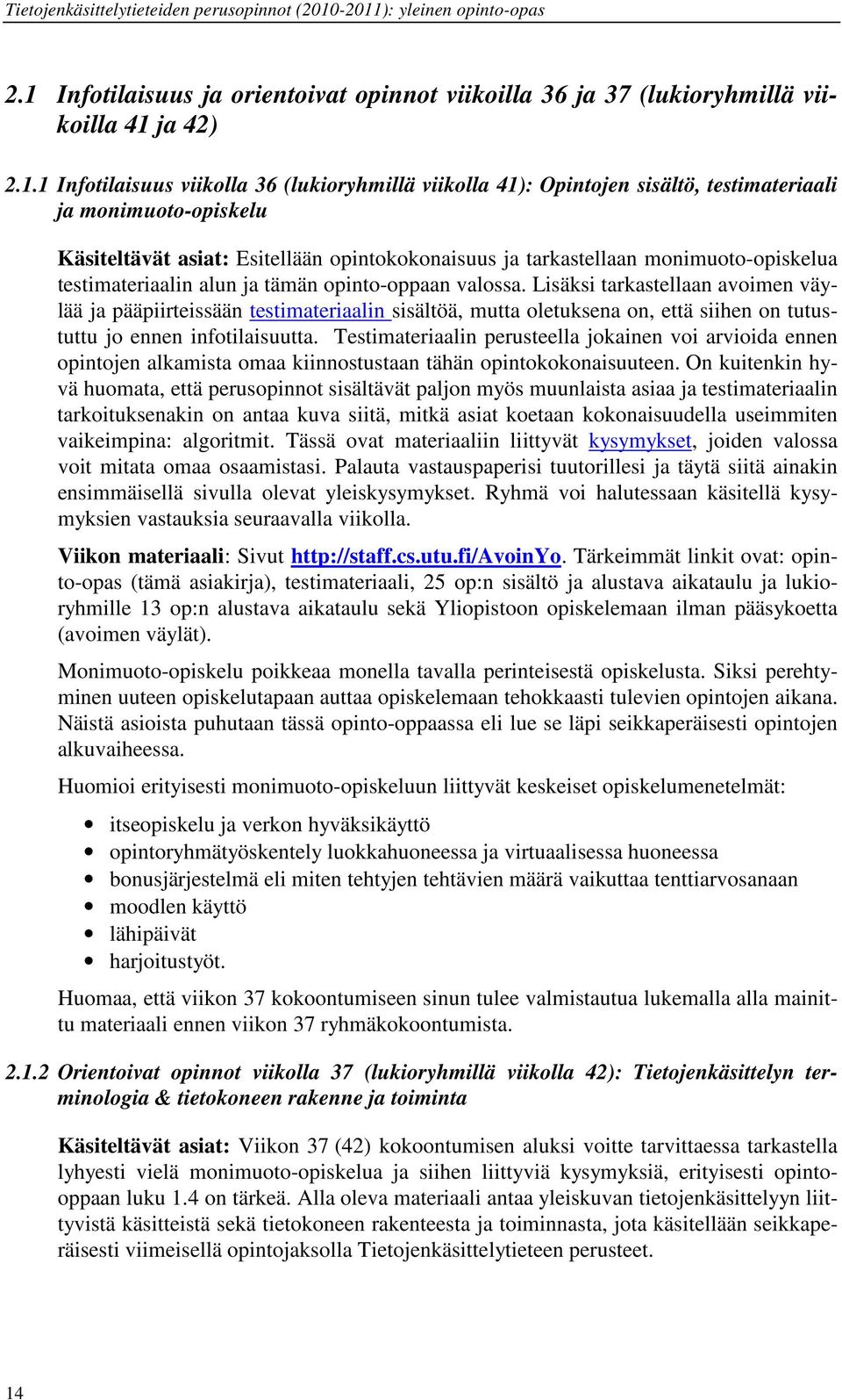 Lisäksi tarkastellaan avoimen väylää ja pääpiirteissään testimateriaalin sisältöä, mutta oletuksena on, että siihen on tutustuttu jo ennen infotilaisuutta.