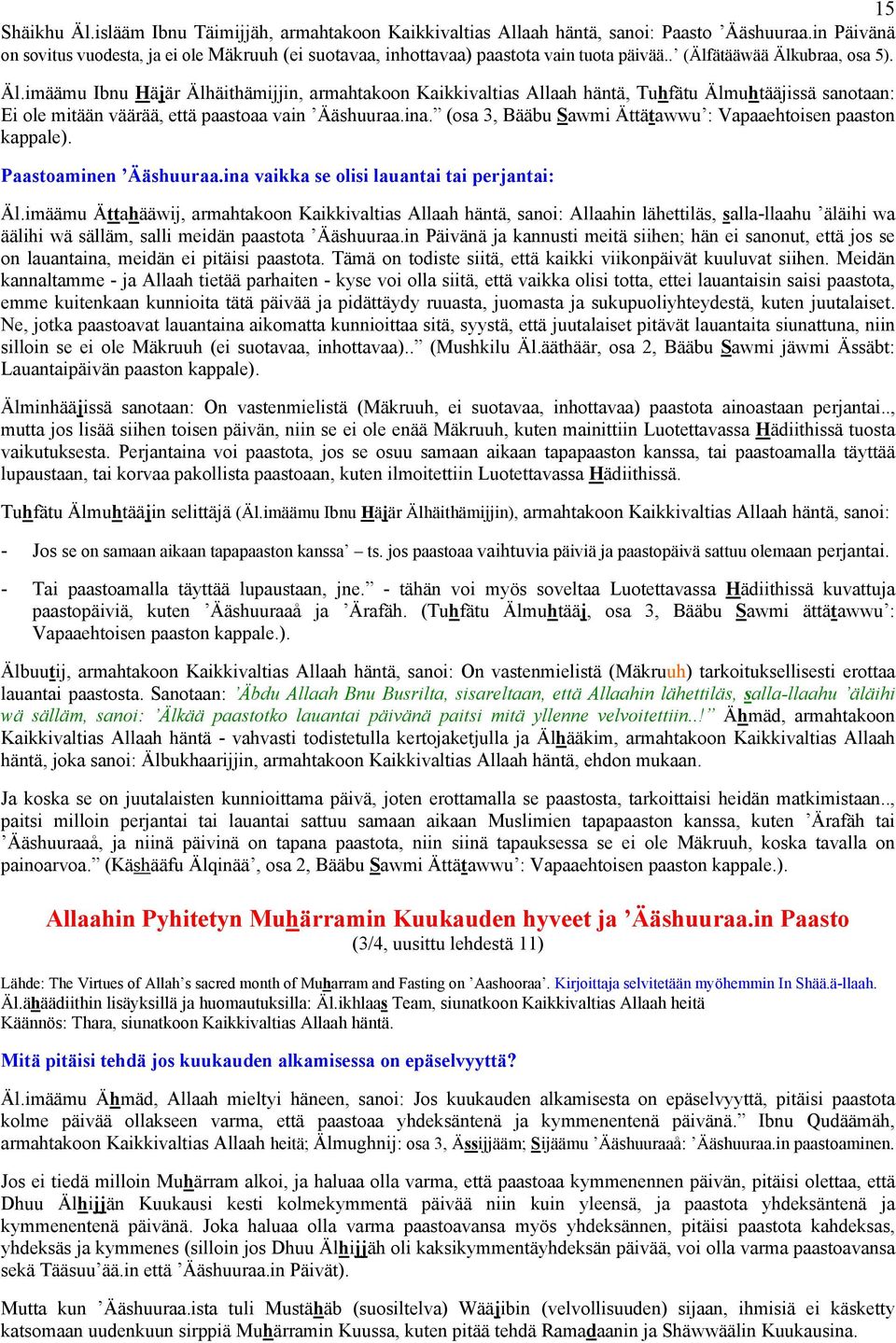 ubraa, osa 5). Äl.imäämu Ibnu Häjär Älhäithämijjin, armahtakoon Kaikkivaltias Allaah häntä, Tuhfätu Älmuhtääjissä sanotaan: Ei ole mitään väärää, että paastoaa vain Ääshuuraa.ina.