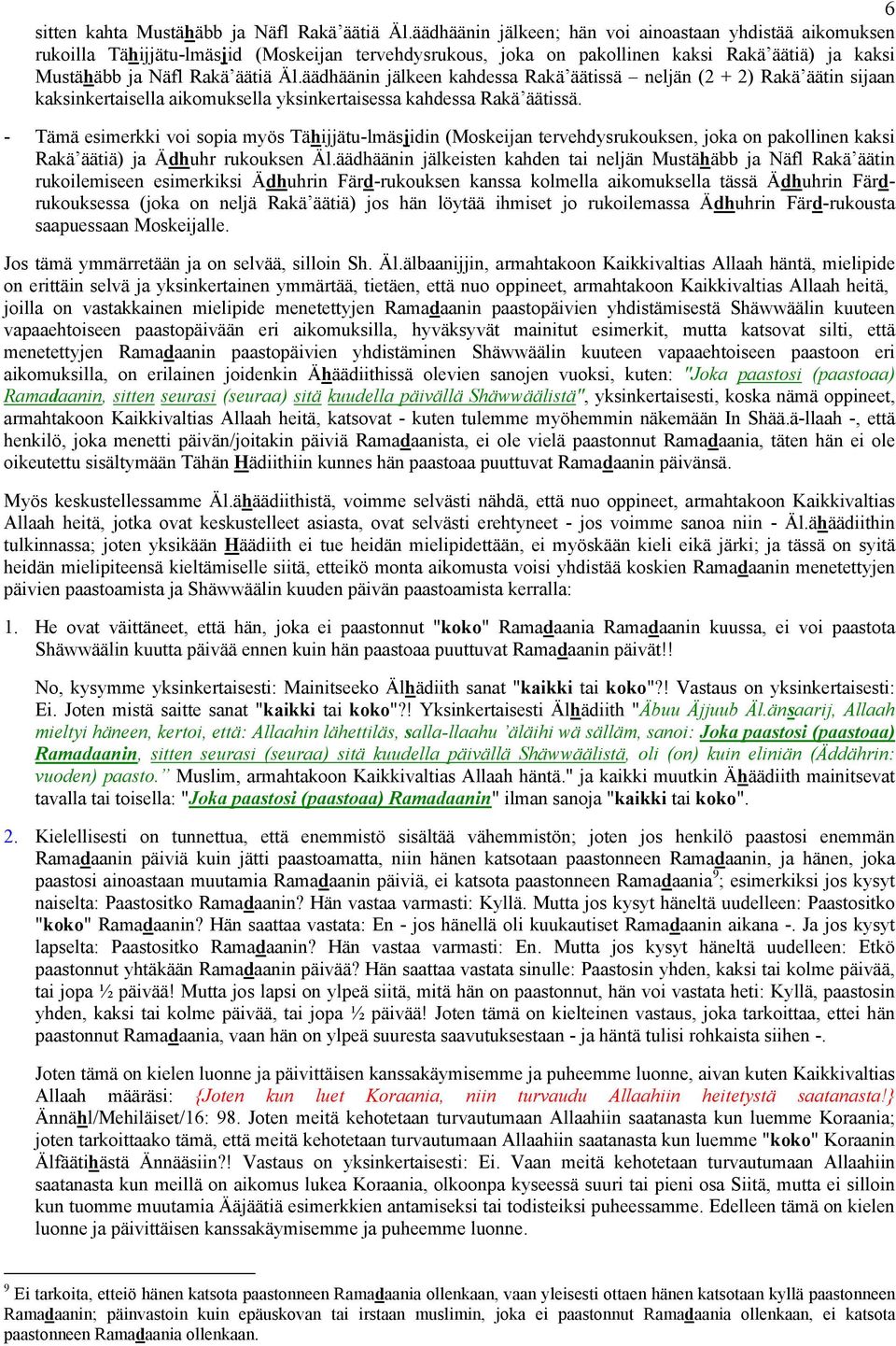 äädhäänin jälkeen kahdessa Rakä äätissä neljän (2 + 2) Rakä äätin sijaan kaksinkertaisella aikomuksella yksinkertaisessa kahdessa Rakä äätissä.