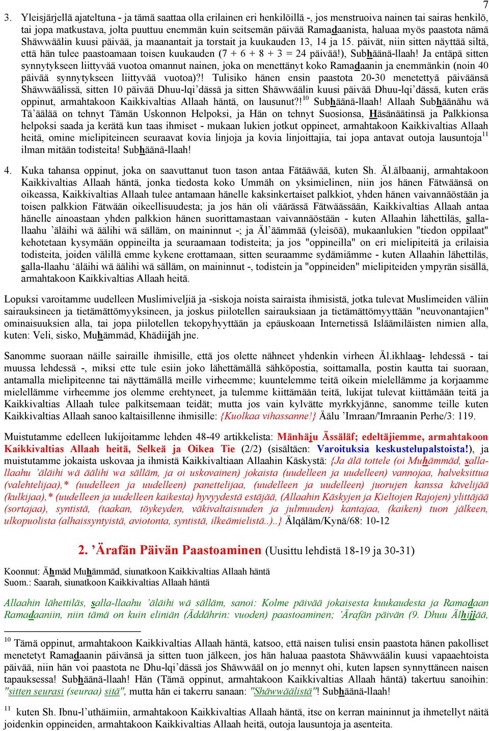 päivät, niin sitten näyttää siltä, että hän tulee paastoamaan toisen kuukauden (7 + 6 + 8 + 3 = 24 päivää!), Subhäänä-llaah!