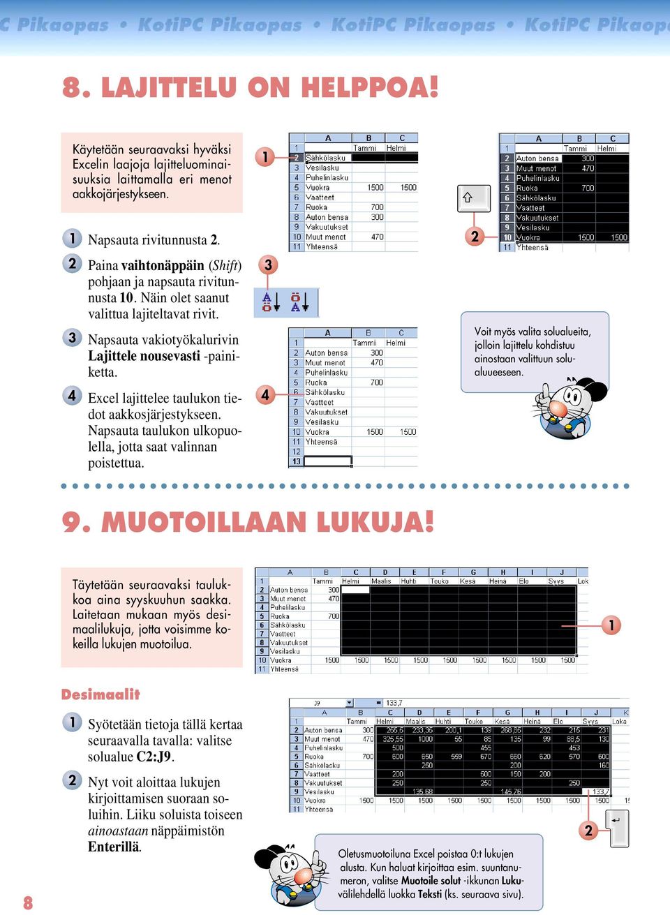 Excel lajittelee taulukon tiedot aakkosjärjestykseen. Napsauta taulukon ulkopuolella, jotta saat valinnan poistettua.