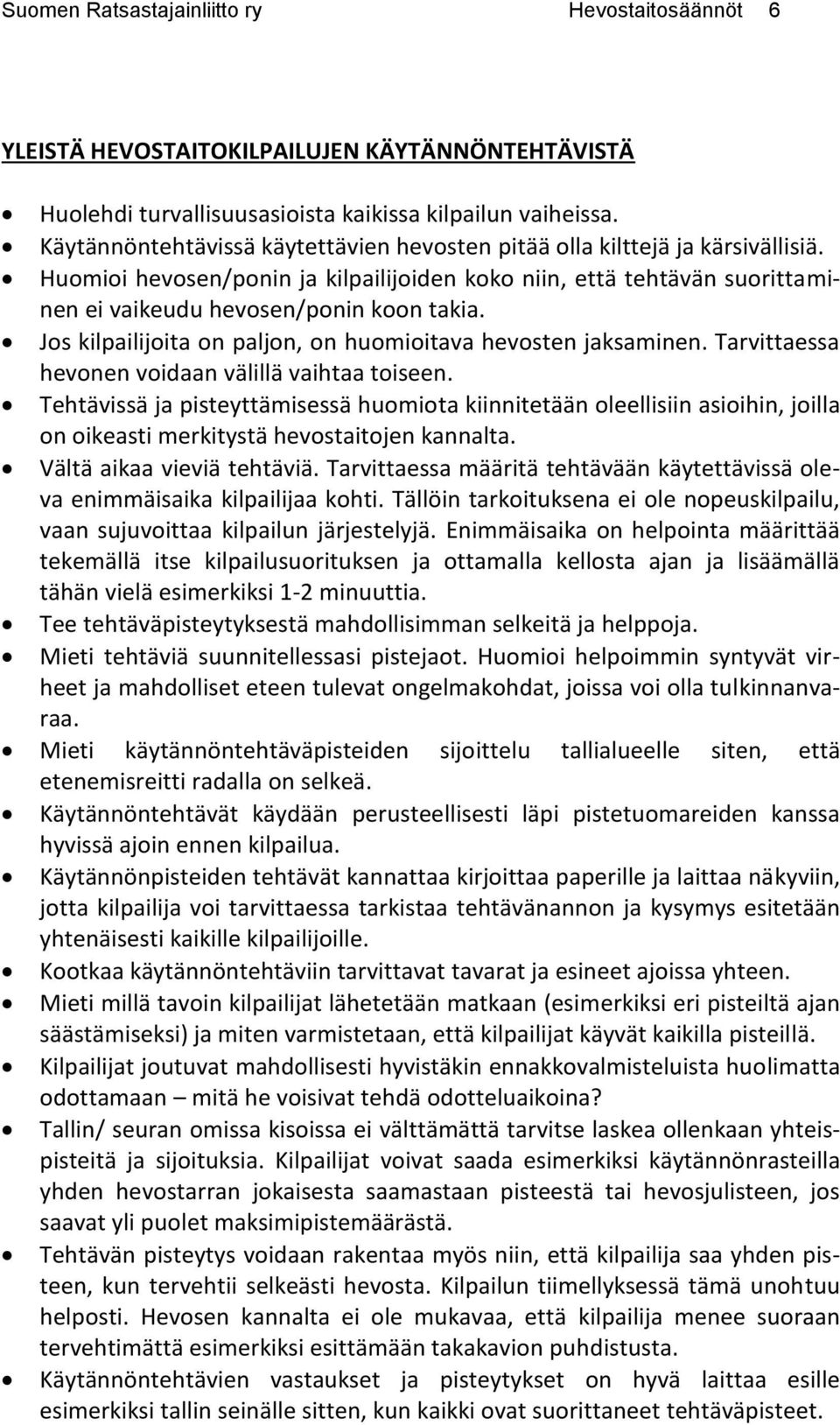 Jos kilpailijoita on paljon, on huomioitava hevosten jaksaminen. Tarvittaessa hevonen voidaan välillä vaihtaa toiseen.