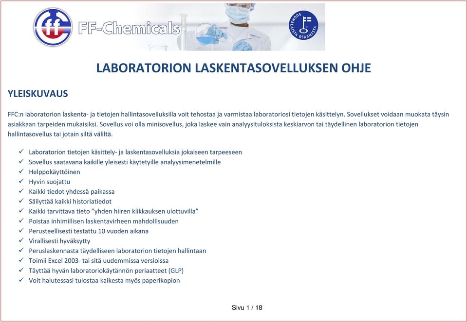 Sovellus voi olla minisovellus, joka laskee vain analyysituloksista keskiarvon tai täydellinen laboratorion tietojen hallintasovellus tai jotain siltä väliltä.