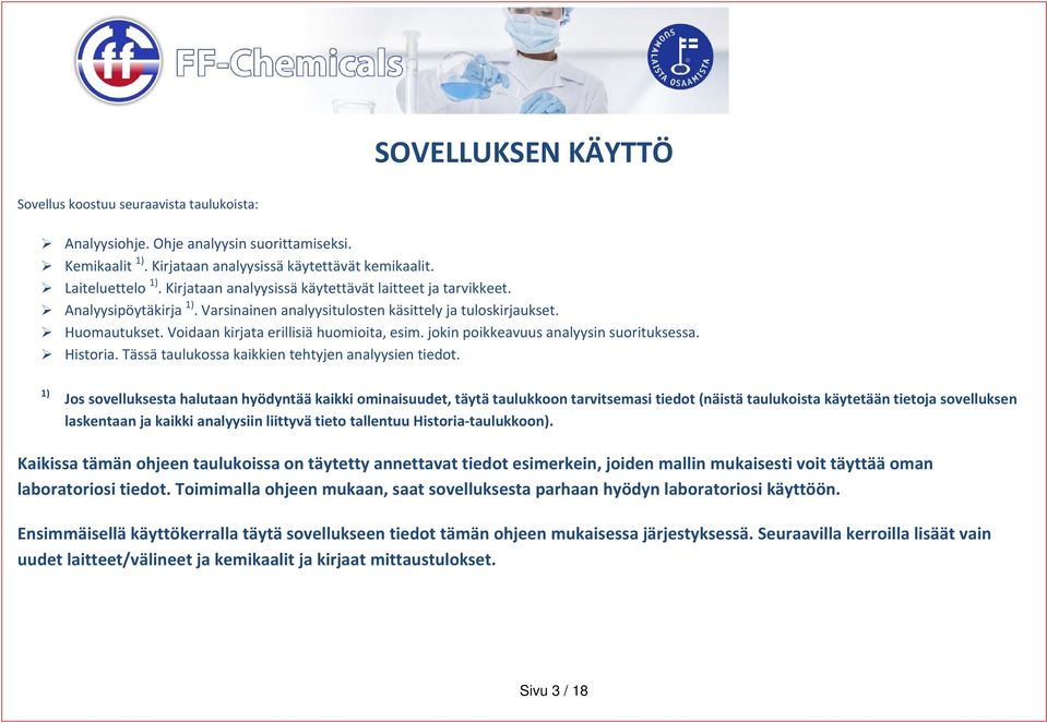 jokin poikkeavuus analyysin suorituksessa. Historia. Tässä taulukossa kaikkien tehtyjen analyysien tiedot.