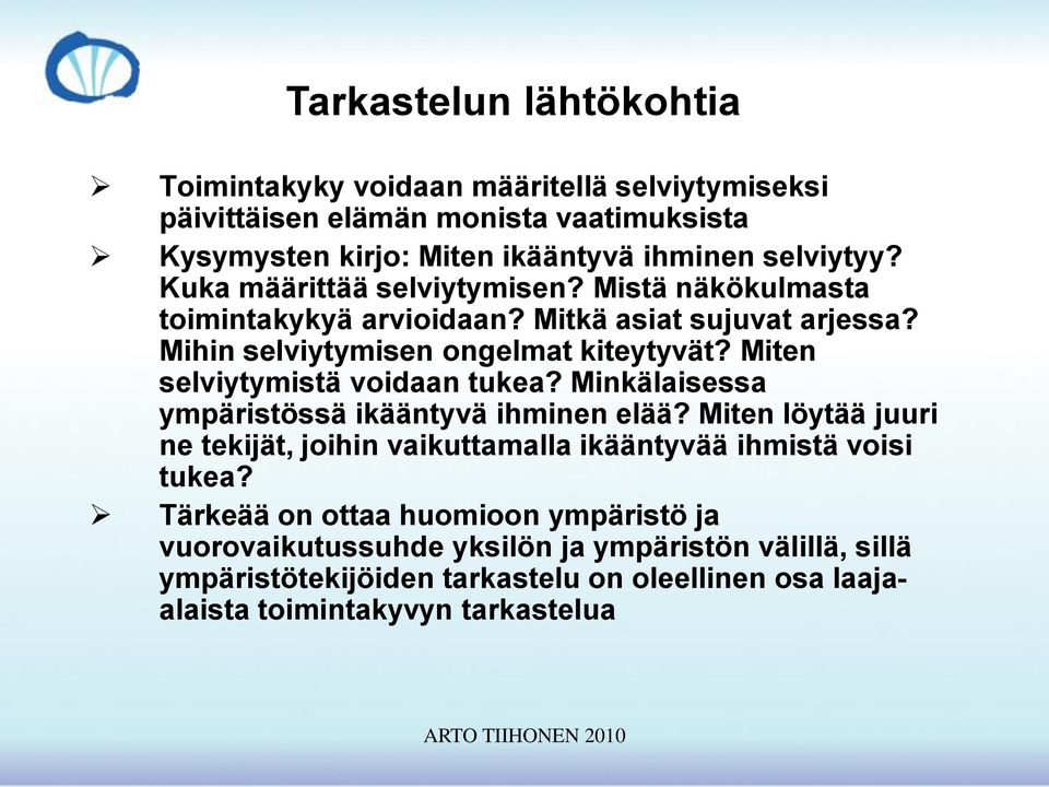 Miten selviytymistä voidaan tukea? Minkälaisessa ympäristössä ikääntyvä ihminen elää?