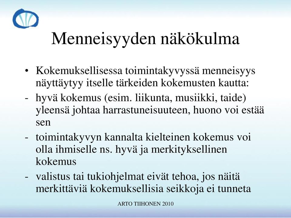 liikunta, musiikki, taide) yleensä johtaa harrastuneisuuteen, huono voi estää sen - toimintakyvyn