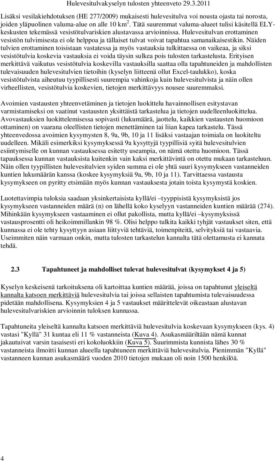 Hulevesitulvan erottaminen vesistön tulvimisesta ei ole helppoa ja tällaiset tulvat voivat tapahtua samanaikaisestikin.