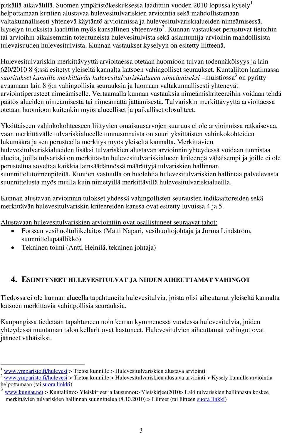 arvioinnissa ja hulevesitulvariskialueiden nimeämisessä. Kyselyn tuloksista laadittiin myös kansallinen yhteenveto 2.