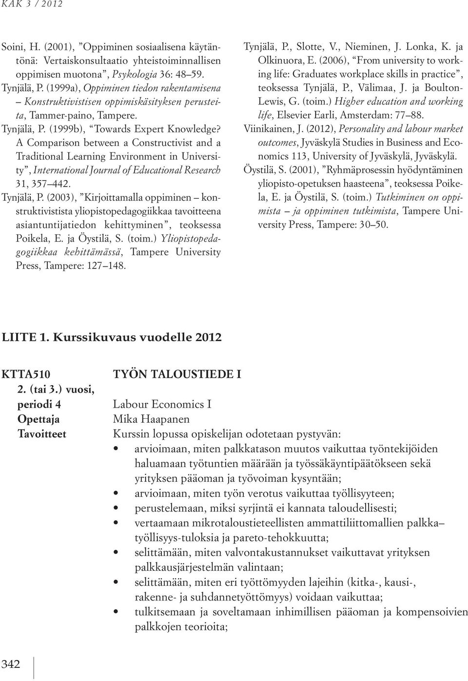 A Comparison between a Constructivist and a Traditional Learning Environment in University, International Journal of Educational Research 31, 357 442. Tynjälä, P.