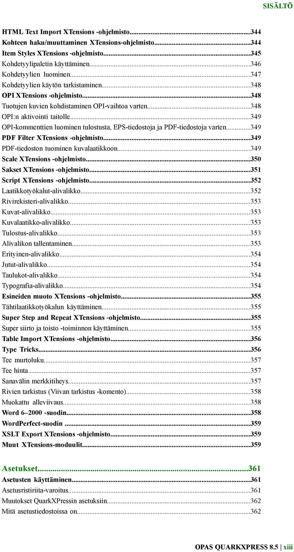 ..349 OPI-kommenttien luominen tulostusta, EPS-tiedostoja ja PDF-tiedostoja varten...349 PDF Filter XTensions -ohjelmisto...349 PDF-tiedoston tuominen kuvalaatikkoon...349 Scale XTensions -ohjelmisto.