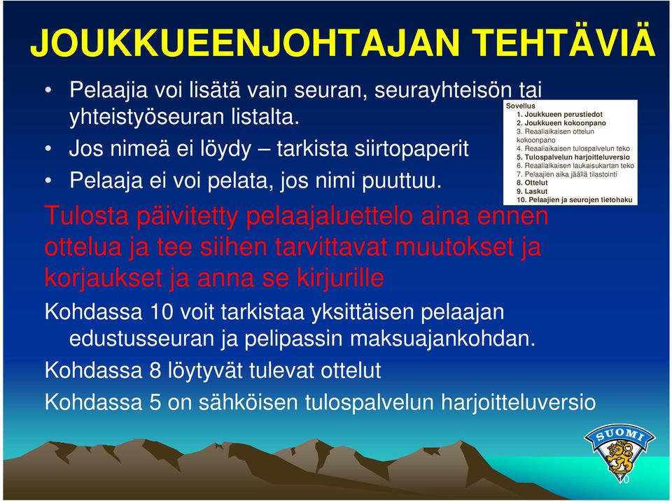 pelipassin maksuajankohdan. Kohdassa 8 löytyvät tulevat ottelut Sovellus 1. Joukkueen perustiedot 2. Joukkueen kokoonpano 3. Reaaliaikaisen ottelun kokoonpano 4. Reaaliaikaisen tulospalvelun teko 5.