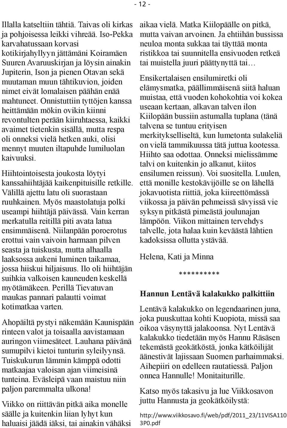 lomalaisen päähän enää mahtuneet.