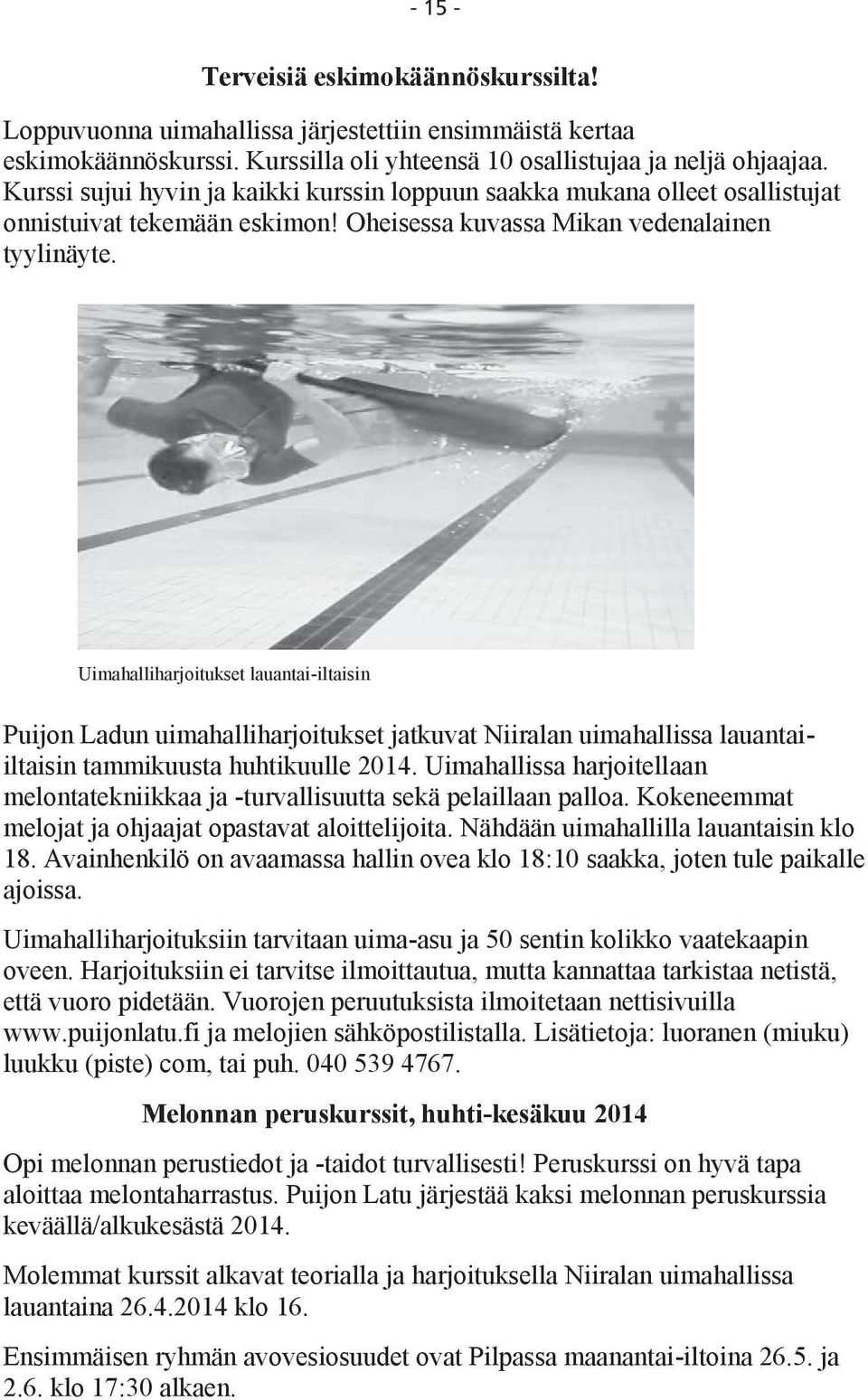 Uimahalliharjoitukset lauantai-iltaisin Puijon Ladun uimahalliharjoitukset jatkuvat Niiralan uimahallissa lauantaiiltaisin tammikuusta huhtikuulle 2014.