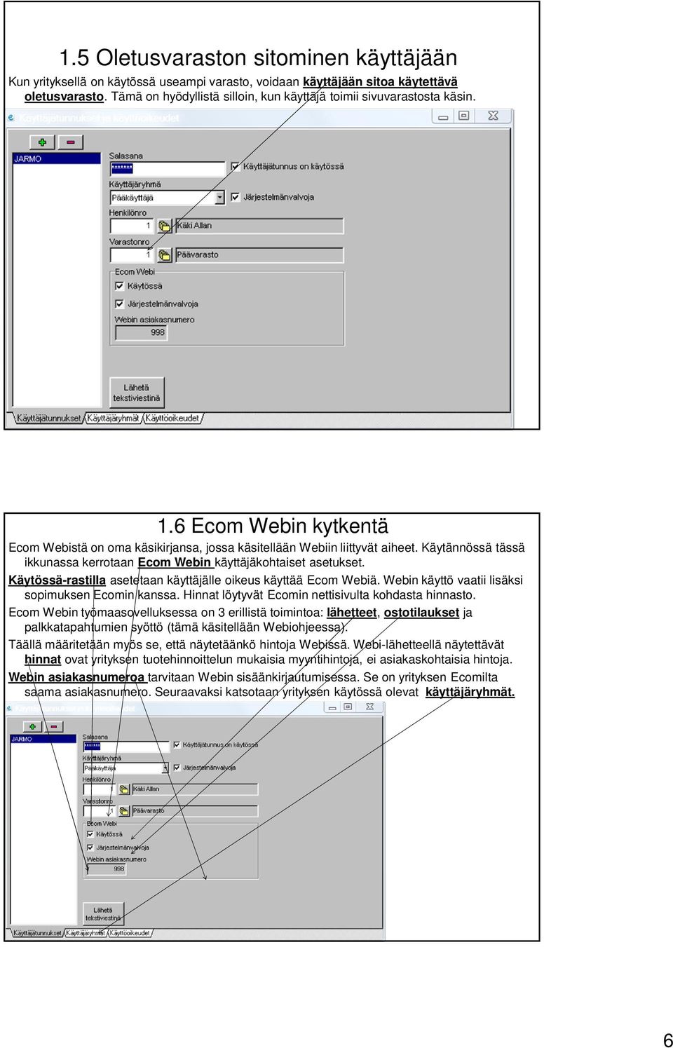Käytännössä tässä ikkunassa kerrotaan Ecom Webin käyttäjäkohtaiset asetukset. Käytössä-rastilla asetetaan käyttäjälle oikeus käyttää Ecom Webiä. Webin käyttö vaatii lisäksi sopimuksen Ecomin kanssa.